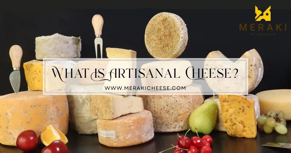What Is Artisanal Cheese? A Beginner’s Guide to Natural, Handcrafted Cheese
